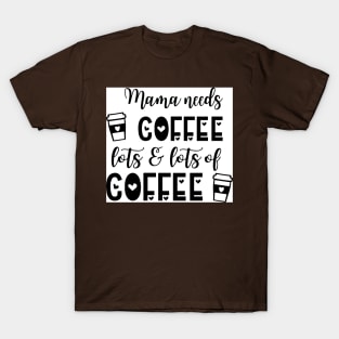 Mama needs coffee T-Shirt